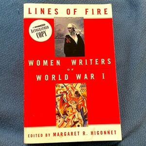 LINES OF FIRE WOMEN WRITERS OF World War 1 edited by M. R. HIGONNET